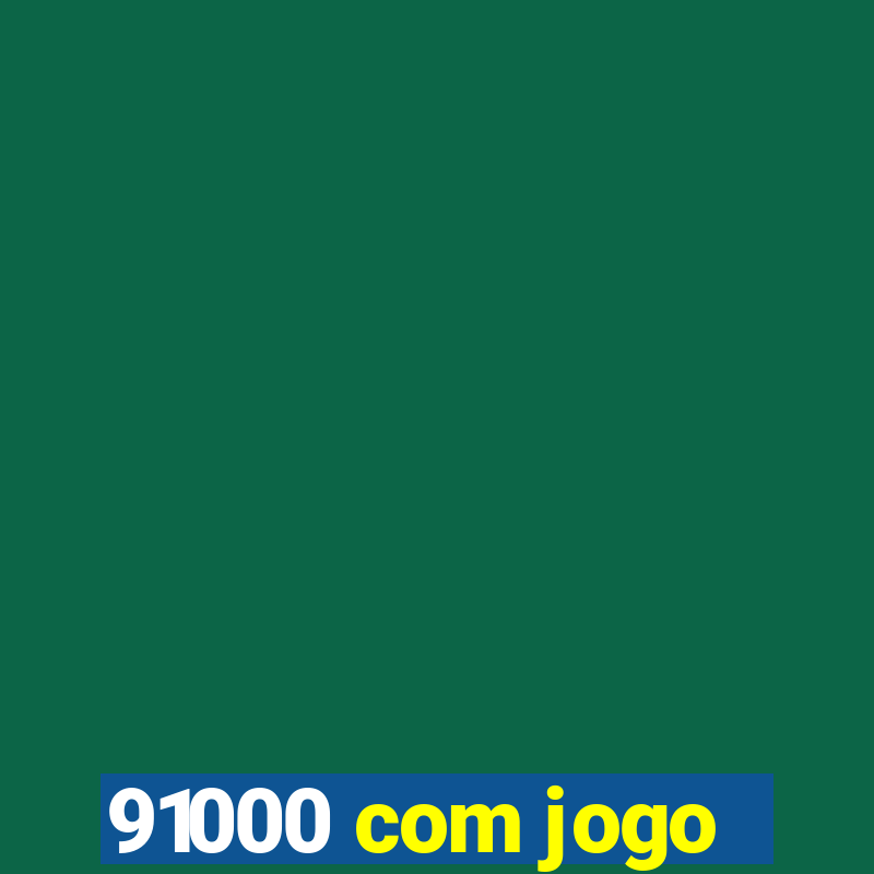 91000 com jogo